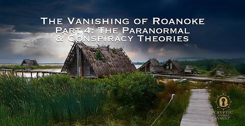 Lost Colony of Roanoke: Paranormal & Conspiracy Theories | The Lost Colony’s Final Secrets