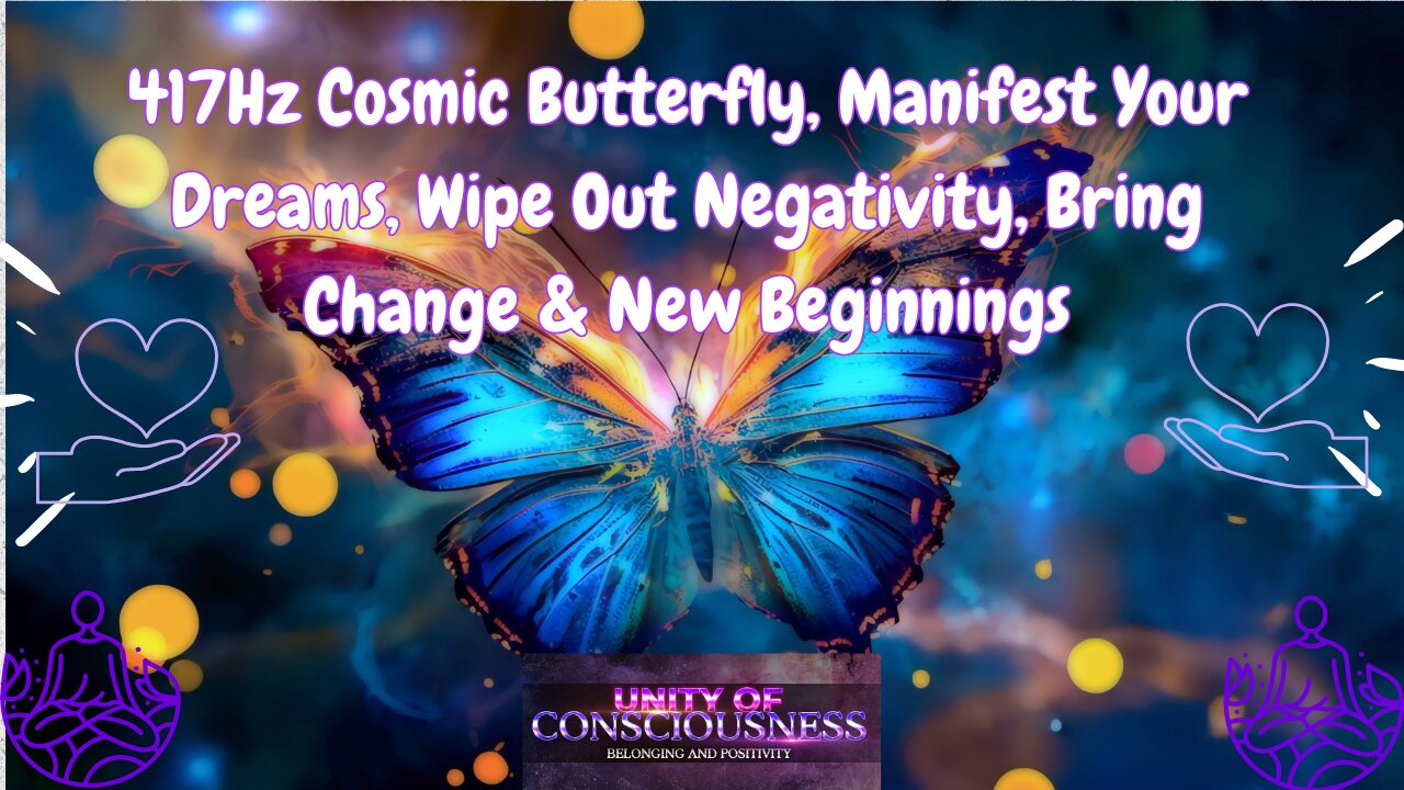 417Hz Cosmic Butterfly, Manifest Your Dreams, Wipe Out Negativity, Bring Change & New Beginnings