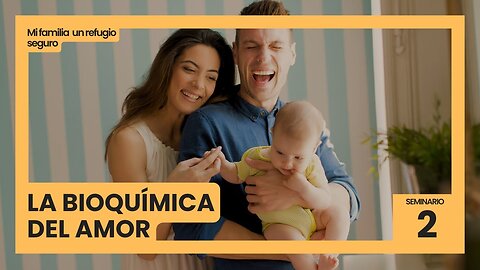 2. La Bioquímica del amor | Mi familia un refugio seguro | Adventista de Occidente