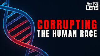 They Are Corrupting the Human Race | Through the Lens Episode 42