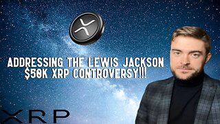 Addressing The Lewis Jackson $50K XRP Controversy!!!