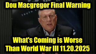 Douglas Macgregor Final Warning 11.19.25 - What's Coming Is Worse Than World War III