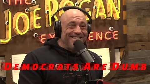 Joe Rogan says Democrats have lost their minds