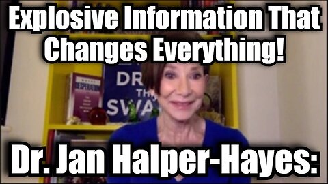 Dr. Jan Halper-Hayes: Explosive Information That Changes Everything!