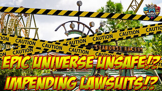 Epic Universe UNSAFE!? Impending Lawsuits!!!