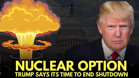 Trump: Time for the NUCLEAR Option to End Shutdown