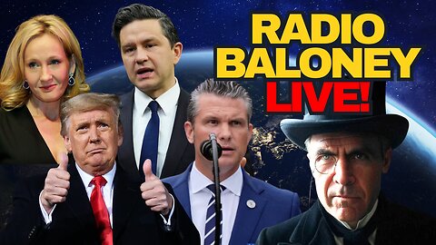 Radio Baloney Live! Trump Peace Deal, UK Police State,Pete Hegseth,JK Rowling Mocks Canada,Poilievre