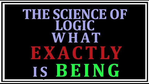 Exploring Philosophy: How Do You DEFINE Being? -The Science of Logic