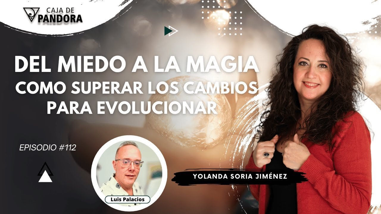 DEL MIEDO A LA MAGIA: Como Superar los Cambios para Evolucionar con Yolanda Soria