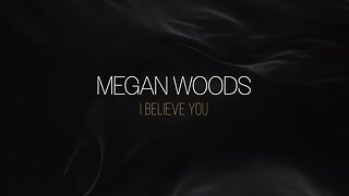 Megan Woods - I Believe You (Official Music Video)
