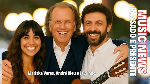 Music News: Passado e Presente – Mariska Veres, André Rieu e Jayrinho