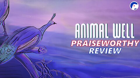 ANIMAL WELL | Not quite a whale of a time | 025 Praiseworthy Review