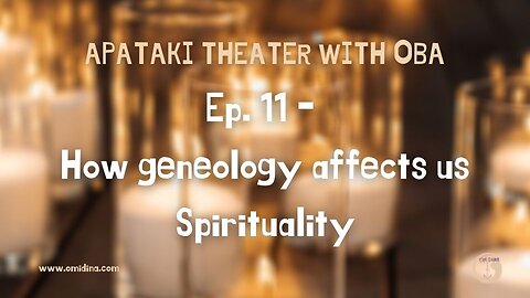Apataki Theater With Oba Ep. 11: The Spiritual Power of Genealogy