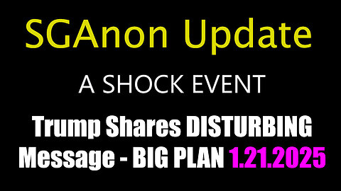 SG Anon & Trump Shares DISTURBING Message, BIG PLAN (1.21.2025)