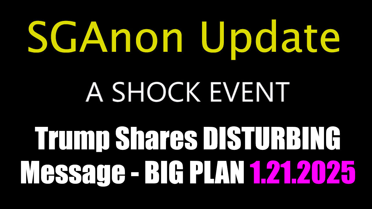 SG Anon & Trump Shares DISTURBING Message, BIG PLAN (1.21.2025)