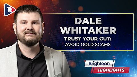 Trust Your Gut: Avoid Gold Scams, an interview with Dale Whitaker