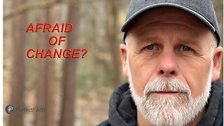 Afraid of Change?