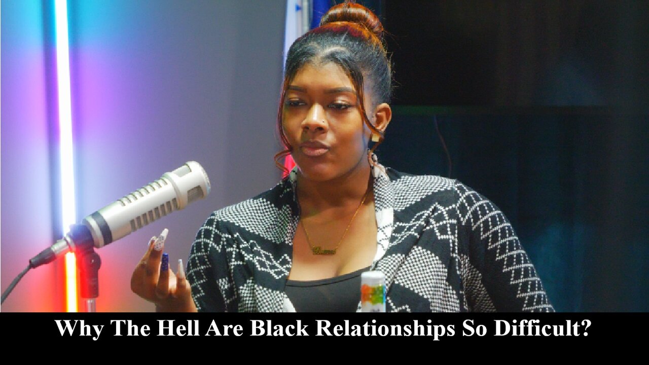 Why The Hell Black Relationships So Damn Difficult? w Bri