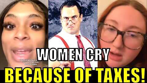 Women CRY because they OWE TAXES!