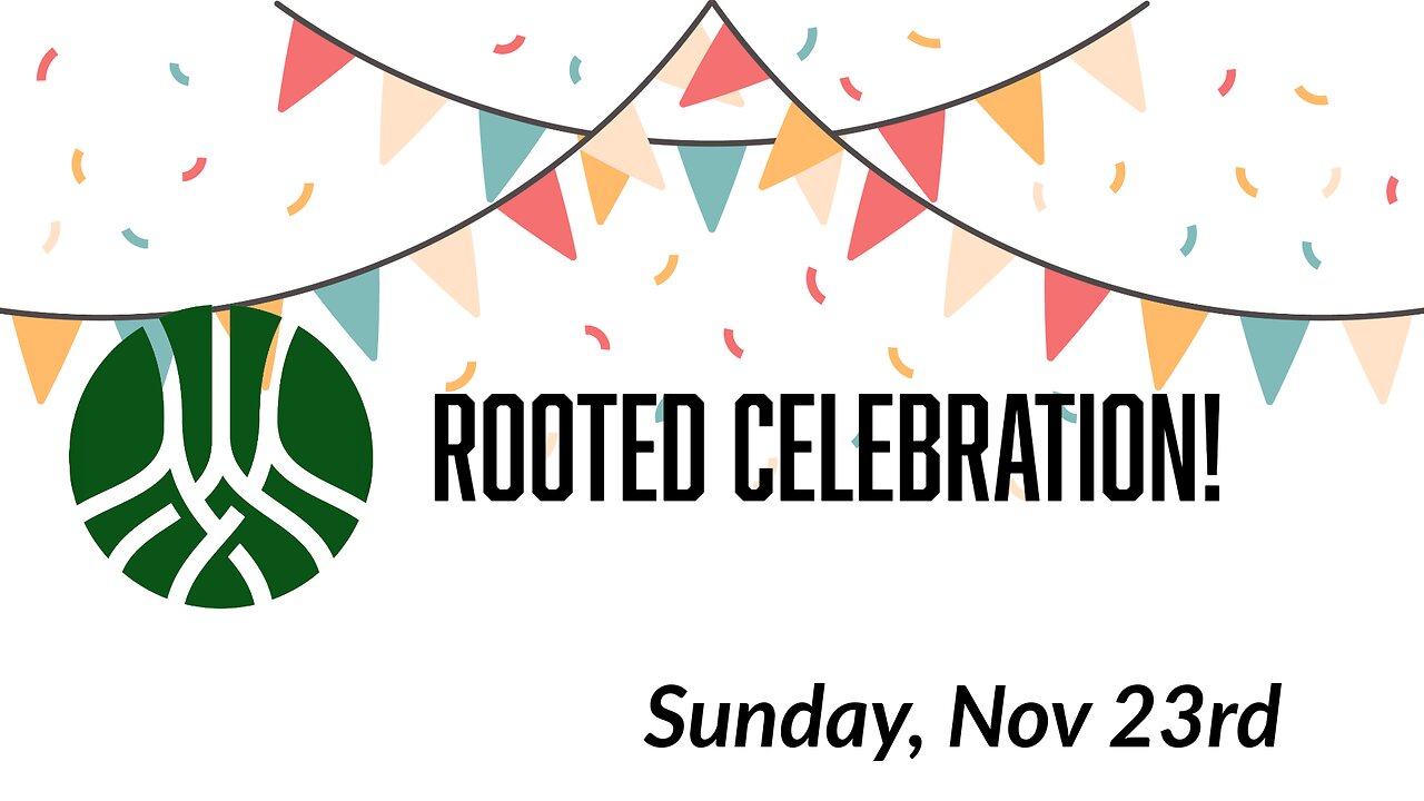 November 23, 2025 - ROOTED CELEBRATION