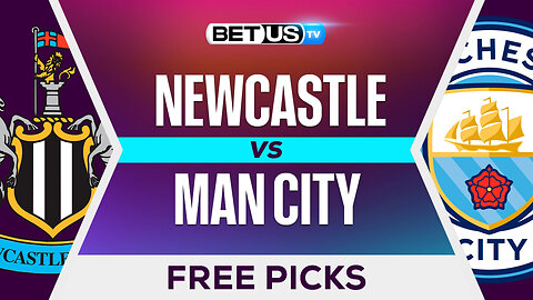 Newcastle vs Man City | Premier League Expert Predictions, Free Picks & Best Bets