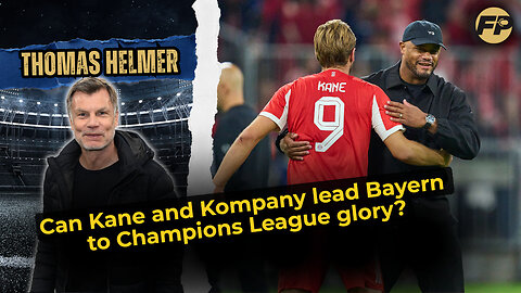 Thomas Helmer: Can Kane and Kompany lead Bayern Munich to Champions League glory?
