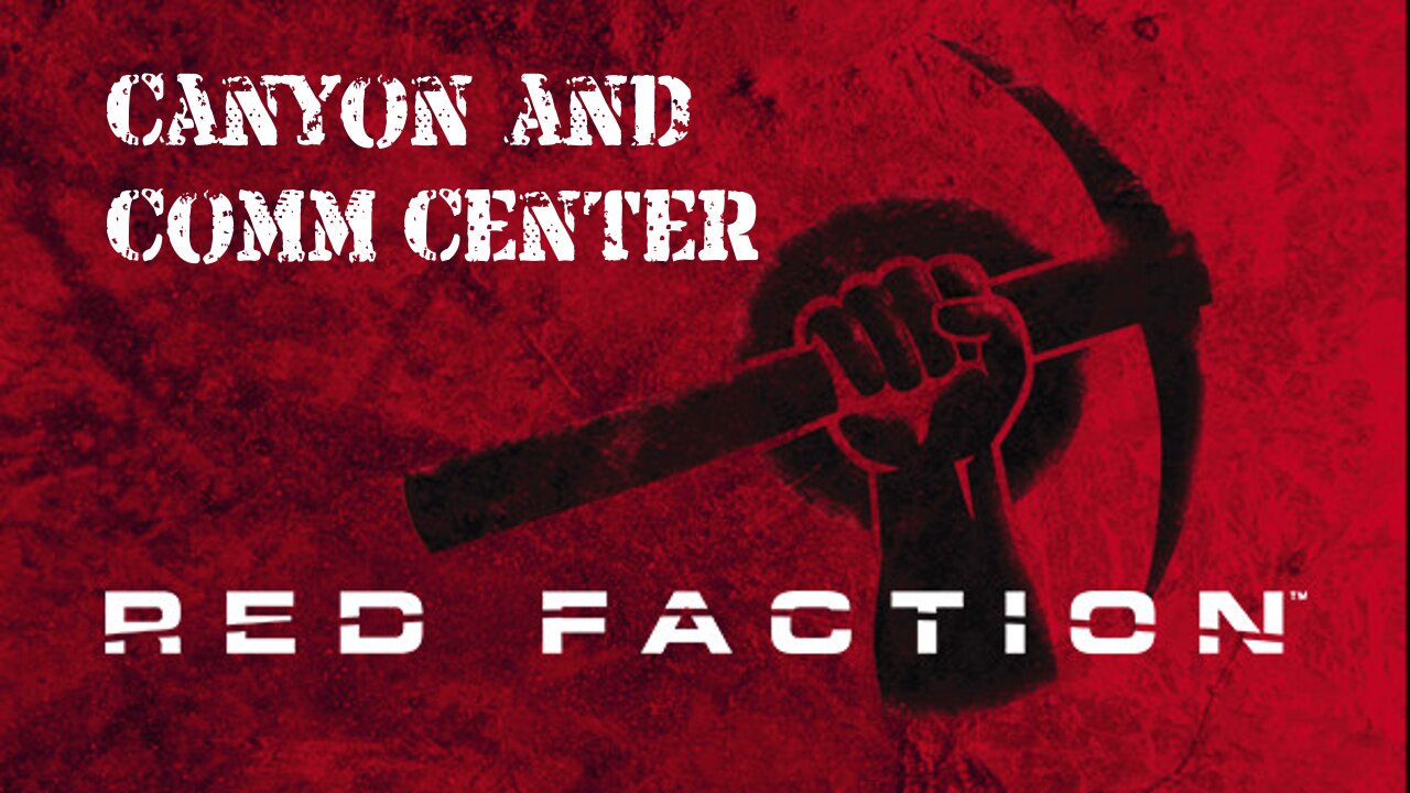 Red Faction (Part 13): Canyon and Comm Center