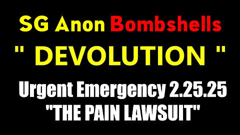 SG Anon Urgent Emergency 2.25.25 - 'THE PAIN LAWSUIT', Time is Running Out!