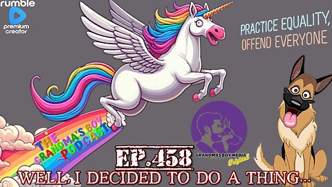 The Grandmas Boy Podcast EP.458-WELL, I DECIDED TO DO A THING...