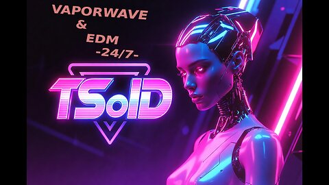 24/7 EDM and VAPORWAVE mixtapes stream by TSolD - MT|DO# MT|SO#