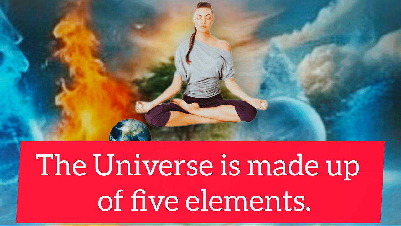 The Universe is made up of five elements.