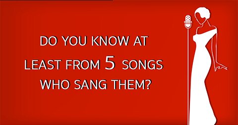 Do you know who sang these songs?