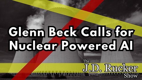 Glenn Beck Calls for Nuclear Power Plants to Be Built for Artificial Superintelligence