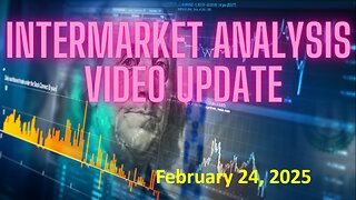 InterMarket Analysis Update for Monday February 24, 2025