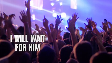 I Will Wait for Him -Available Now