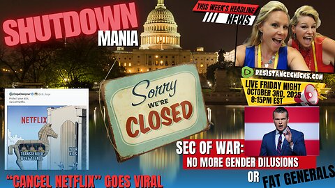 Shutdown Mania | Sec of War: No More Gender Dilusions or Fat Generals | Cancel Netflix Goes Viral