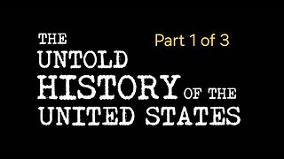 The Untold History of the United States - Part 1 of 3