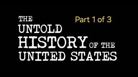 The Untold History of the United States - Part 1 of 3