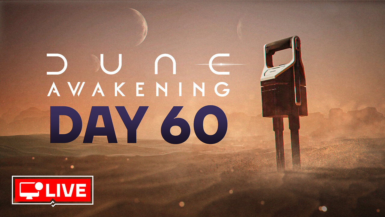 🔴 LIVE - REROLLING ON ARRAKIS - DUNE AWAKENING DAY 60