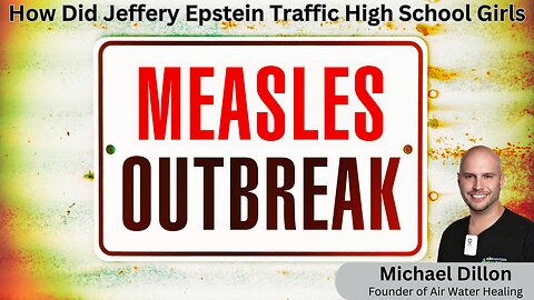 What You Need to Know About Measles| Tactics Epstein Used to Traffic High School Girls? Mike Dillion