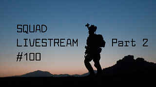 Squad Livestream #100 [Part 2]