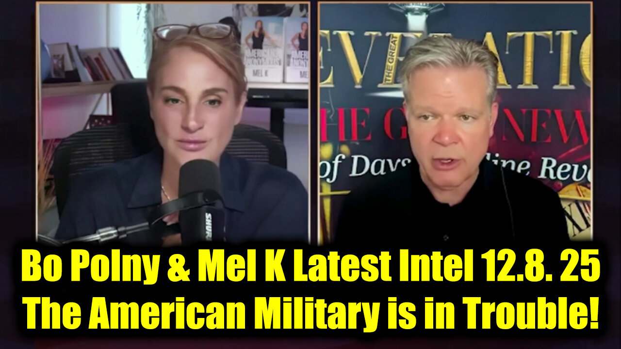 Bo Polny & Mel K Latest Intel 12.8. 25 - The American Military is in Trouble!