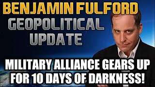 Benjamin Fulford - Military Alliance Gears Up for 10 Days of Darkness!