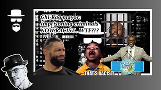 CHICAGO MAYOR: PUTTING CRIMINALS IN JAIL EQUALS RACISMS...