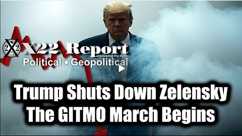 New X22 Report Feb 28 - Trump Shuts Down Zelensky; BIG ARREST, The GITMO March Begins