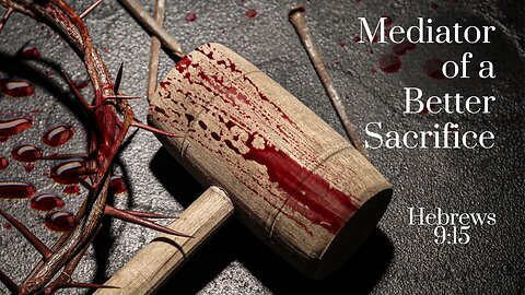 Sunday Morning Service: Mediator of a Better Sacrifice