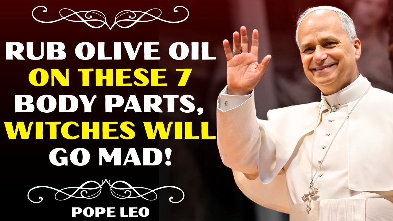 Anoint These 7 Body Parts with Olive-Oil Witchcraft Will Flee Instantly | Pope Leo XIV
