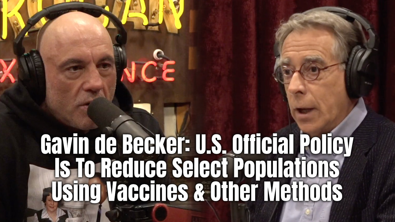 Gavin de Becker: U.S. Official Policy Is To Reduce Select Populations Using Vaccines & Other Methods