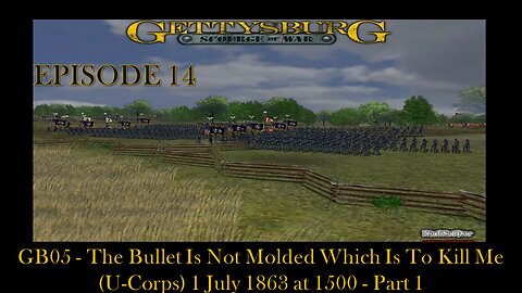 GB05- SOW Gettysburg- EPISODE 14- GB05- The Bullet Is Not Molded Which Is To Kill Me (U-Corps)