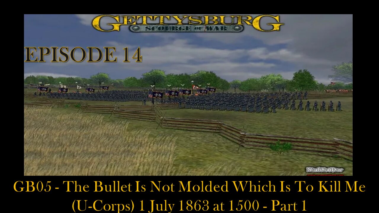 GB05- SOW Gettysburg- EPISODE 14- GB05- The Bullet Is Not Molded Which Is To Kill Me (U-Corps)